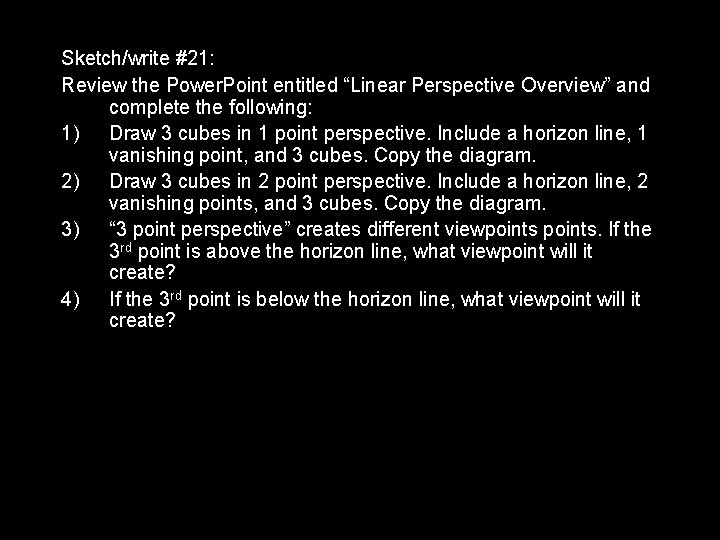 Sketch/write #21: Review the Power. Point entitled “Linear Perspective Overview” and complete the following: