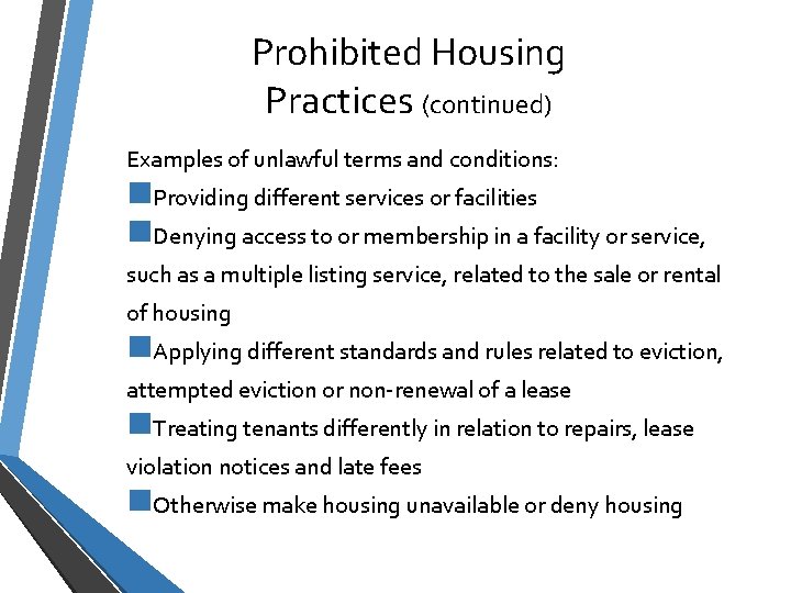 Prohibited Housing Practices (continued) Examples of unlawful terms and conditions: n. Providing different services