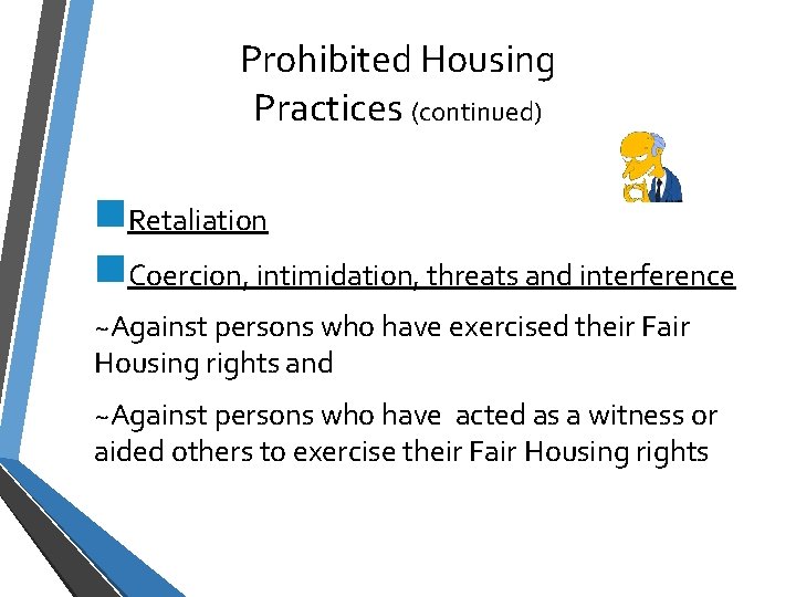 Prohibited Housing Practices (continued) n. Retaliation n. Coercion, intimidation, threats and interference ~Against persons