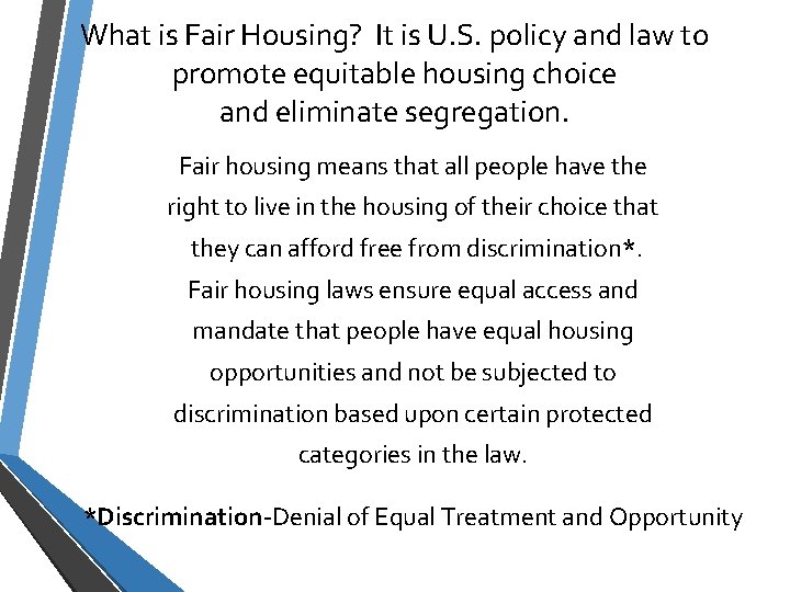 What is Fair Housing? It is U. S. policy and law to promote equitable