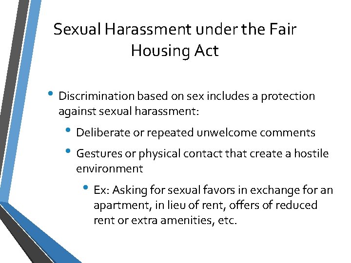 Sexual Harassment under the Fair Housing Act • Discrimination based on sex includes a