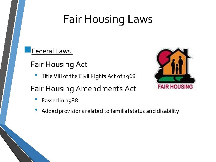 Fair Housing Laws n. Federal Laws: Fair Housing Act • Title VIII of the