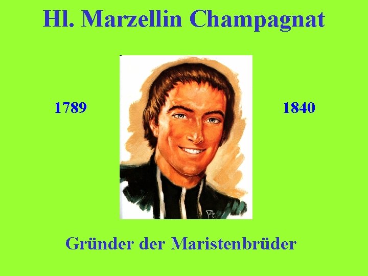 Hl. Marzellin Champagnat 1789 1840 Gründer Maristenbrüder 