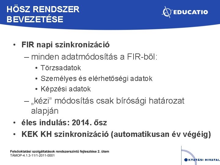 HÖSZ RENDSZER BEVEZETÉSE • FIR napi szinkronizáció – minden adatmódosítás a FIR-ből: • Törzsadatok