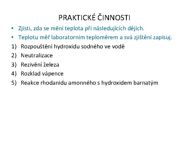 PRAKTICKÉ ČINNOSTI • Zjisti, zda se mění teplota při následujících dějích. • Teplotu měř