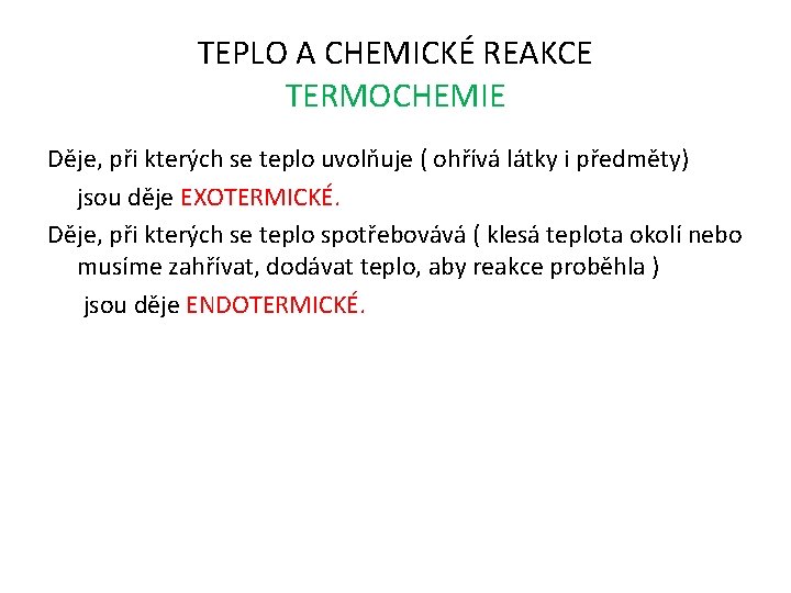 TEPLO A CHEMICKÉ REAKCE TERMOCHEMIE Děje, při kterých se teplo uvolňuje ( ohřívá látky