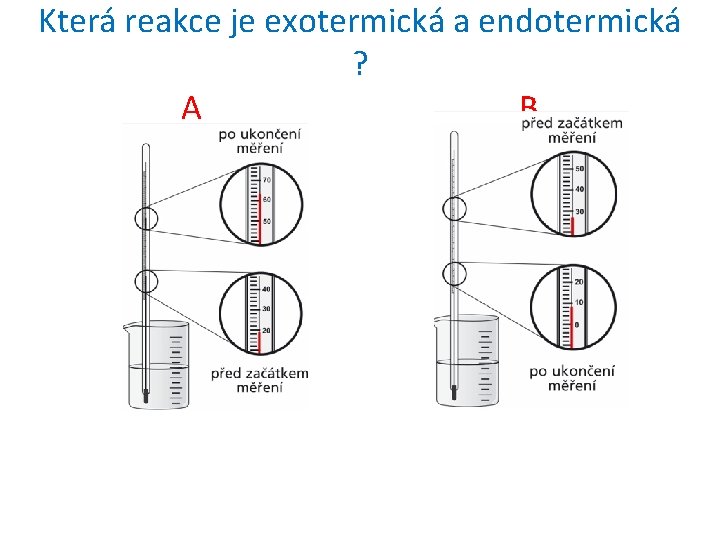 Která reakce je exotermická a endotermická ? A B 