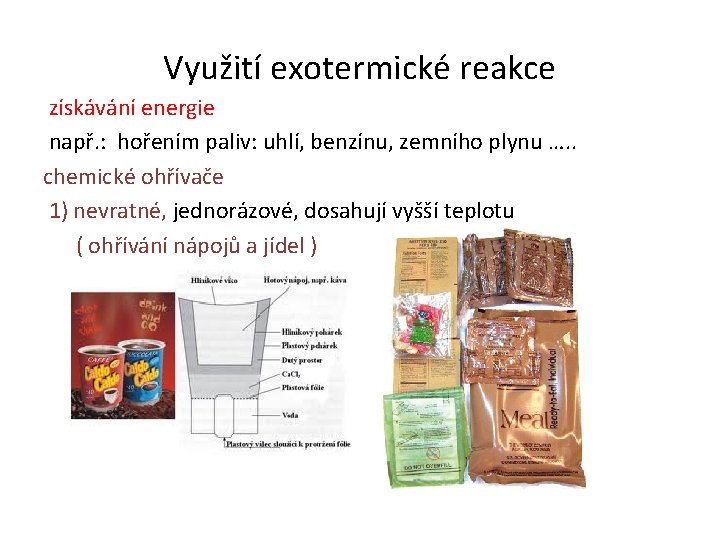 Využití exotermické reakce získávání energie např. : hořením paliv: uhlí, benzínu, zemního plynu ….