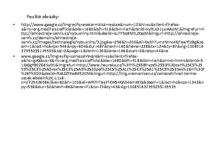Použité obrázky: • • http: //www. google. cz/imgres? q=exotermická+reakce&num=10&hl=cs&client=firefoxa&rls=org. mozilla: cs: official&biw=1680&bih=918&tbm=isch&tbnid=xy. RLc. D