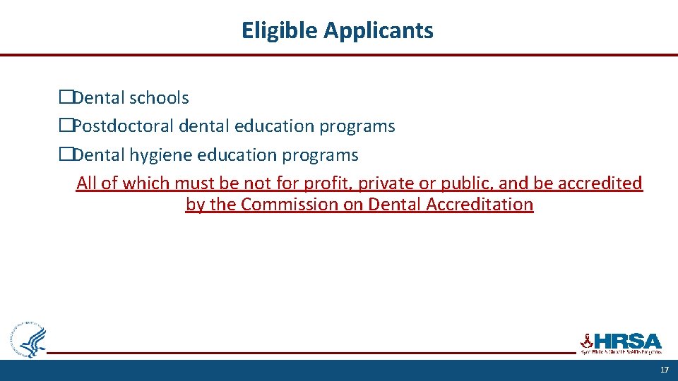 Eligible Applicants �Dental schools �Postdoctoral dental education programs �Dental hygiene education programs All of