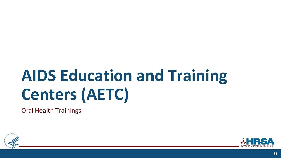 AIDS Education and Training Centers (AETC) Oral Health Trainings 34 