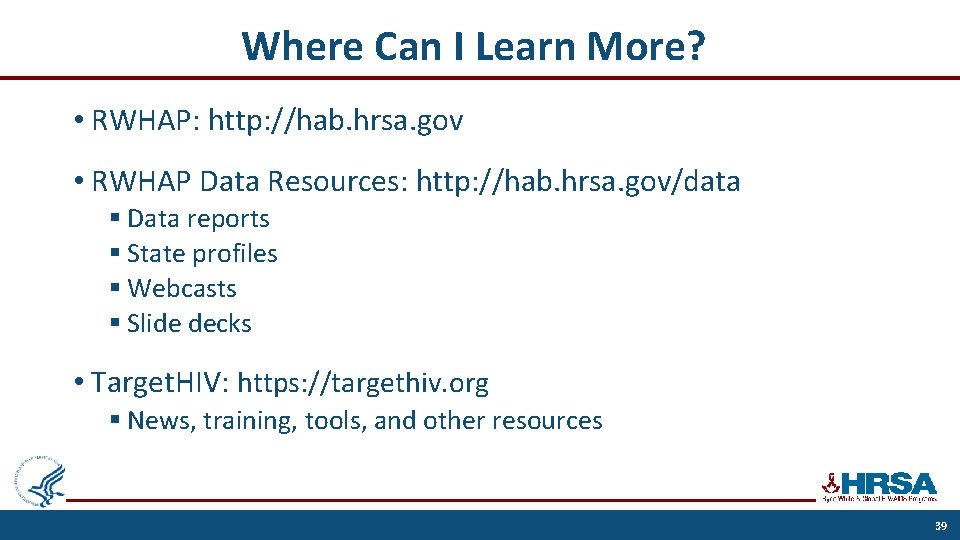 Where Can I Learn More? • RWHAP: http: //hab. hrsa. gov • RWHAP Data