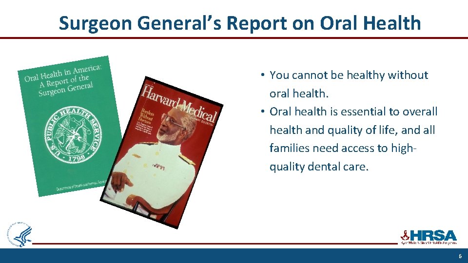 Surgeon General’s Report on Oral Health • You cannot be healthy without oral health.