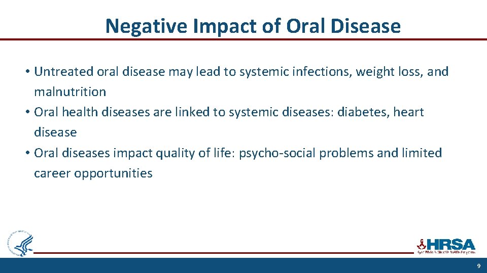 Negative Impact of Oral Disease • Untreated oral disease may lead to systemic infections,