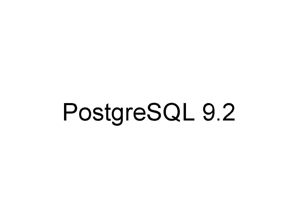 Postgre. SQL 9. 2 