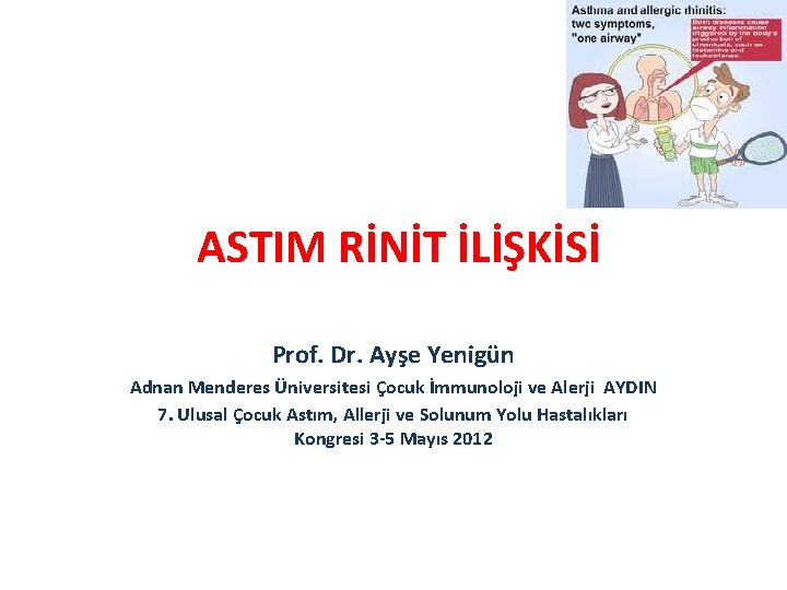 ASTIM RİNİT İLİŞKİSİ Prof. Dr. Ayşe Yenigün Adnan Menderes Üniversitesi Çocuk İmmunoloji ve Alerji