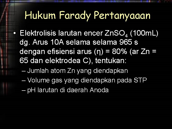 Hukum Farady Pertanyaaan • Elektrolisis larutan encer Zn. SO 4 (100 m. L) dg.