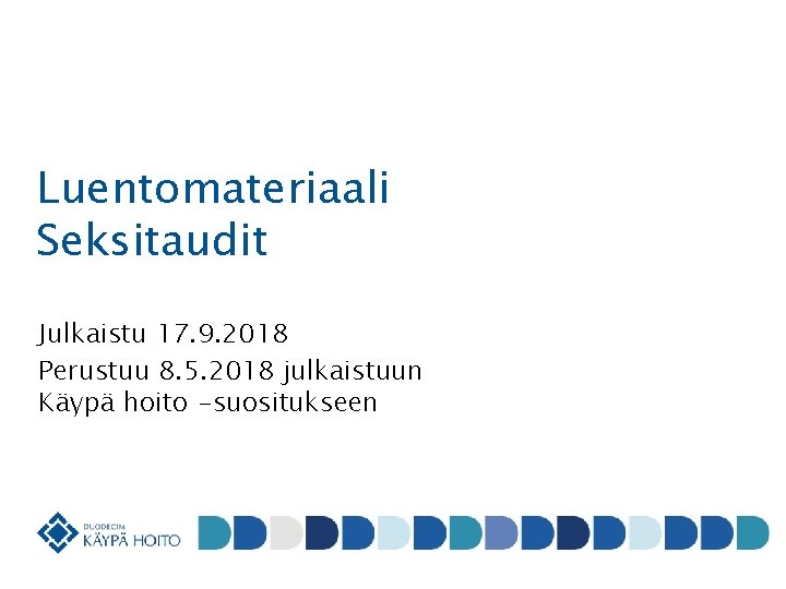 Luentomateriaali Seksitaudit Julkaistu 17. 9. 2018 Perustuu 8. 5. 2018 julkaistuun Käypä hoito -suositukseen