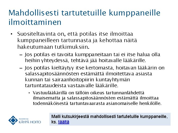 Mahdollisesti tartutetuille kumppaneille ilmoittaminen • Suositeltavinta on, että potilas itse ilmoittaa kumppaneilleen tartunnasta ja