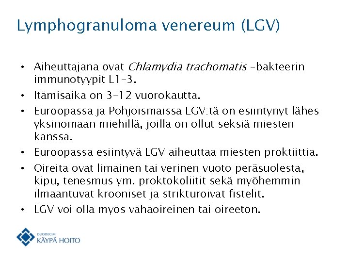 Lymphogranuloma venereum (LGV) • Aiheuttajana ovat Chlamydia trachomatis -bakteerin immunotyypit L 1– 3. •