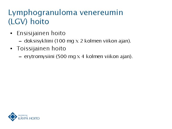 Lymphogranuloma venereumin (LGV) hoito • Ensisijainen hoito – doksisykliini (100 mg x 2 kolmen