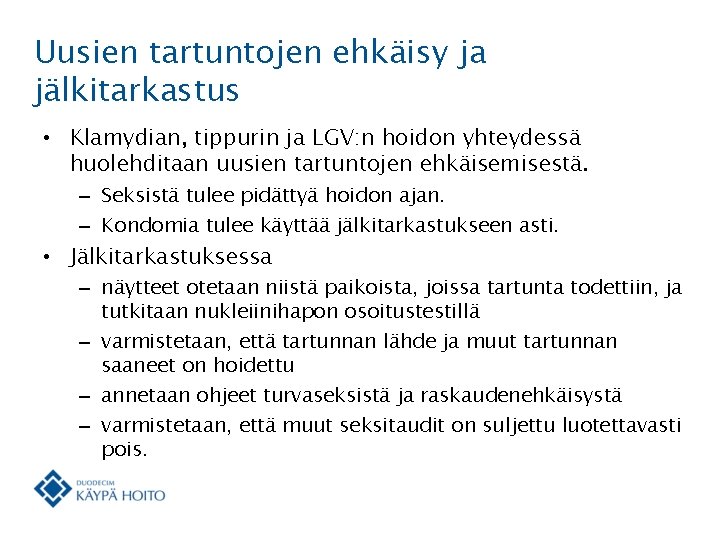 Uusien tartuntojen ehkäisy ja jälkitarkastus • Klamydian, tippurin ja LGV: n hoidon yhteydessä huolehditaan