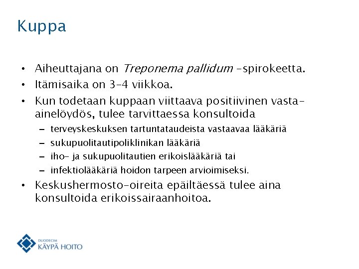 Kuppa • Aiheuttajana on Treponema pallidum -spirokeetta. • Itämisaika on 3– 4 viikkoa. •