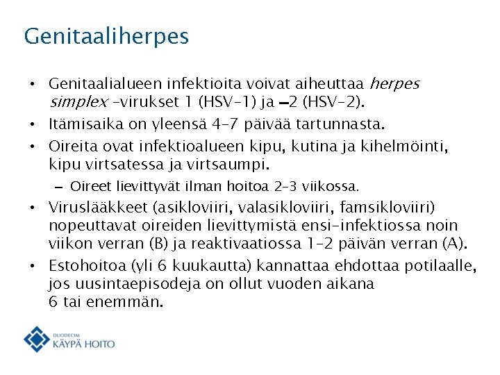 Genitaaliherpes • Genitaalialueen infektioita voivat aiheuttaa herpes simplex -virukset 1 (HSV-1) ja -2 (HSV-2).