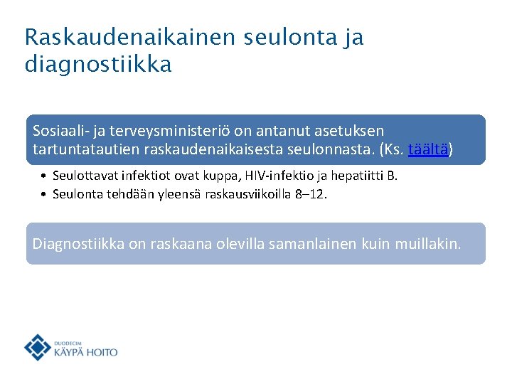 Raskaudenaikainen seulonta ja diagnostiikka Sosiaali- ja terveysministeriö on antanut asetuksen tartuntatautien raskaudenaikaisesta seulonnasta. (Ks.