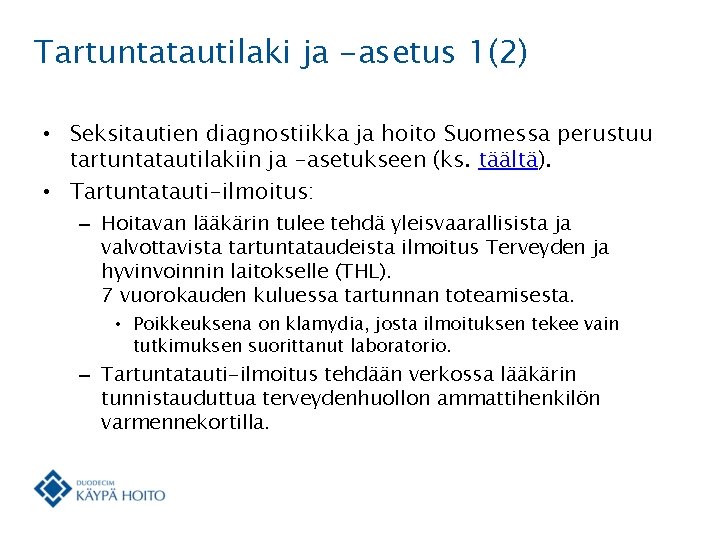 Tartuntatautilaki ja -asetus 1(2) • Seksitautien diagnostiikka ja hoito Suomessa perustuu tartuntatautilakiin ja -asetukseen