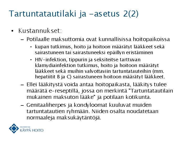 Tartuntatautilaki ja -asetus 2(2) • Kustannukset: – Potilaalle maksuttomia ovat kunnallisissa hoitopaikoissa • kupan