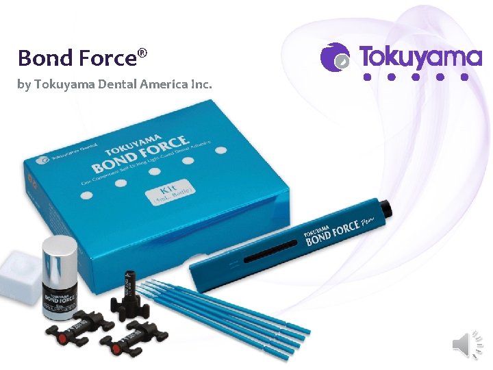 Bond Force® by Tokuyama Dental America Inc. Bond Force® by Tokuyama Dental America Inc.