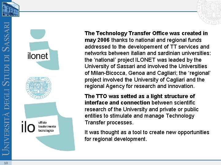 The Technology Transfer Office was created in may 2006 thanks to national and regional