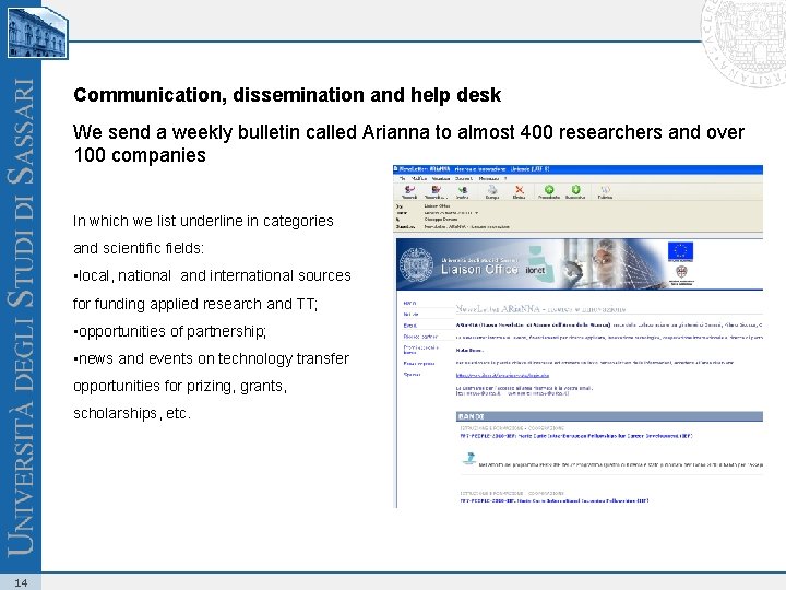 Communication, dissemination and help desk We send a weekly bulletin called Arianna to almost
