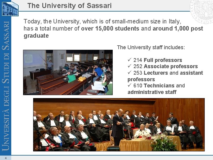 The University of Sassari Today, the University, which is of small-medium size in Italy,