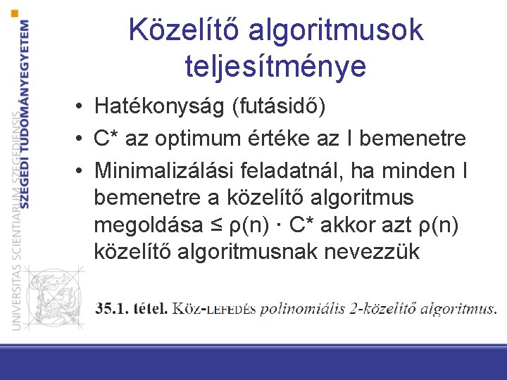 Közelítő algoritmusok teljesítménye • Hatékonyság (futásidő) • C* az optimum értéke az I bemenetre