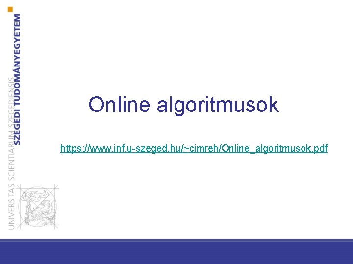 Online algoritmusok https: //www. inf. u-szeged. hu/~cimreh/Online_algoritmusok. pdf 