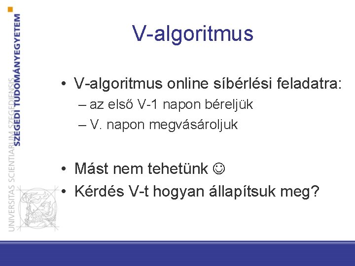 V-algoritmus • V-algoritmus online síbérlési feladatra: – az első V-1 napon béreljük – V.