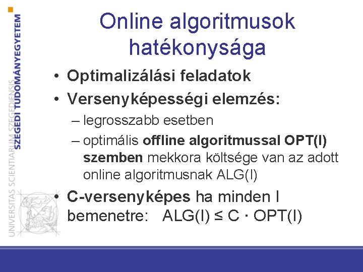 Online algoritmusok hatékonysága • Optimalizálási feladatok • Versenyképességi elemzés: – legrosszabb esetben – optimális