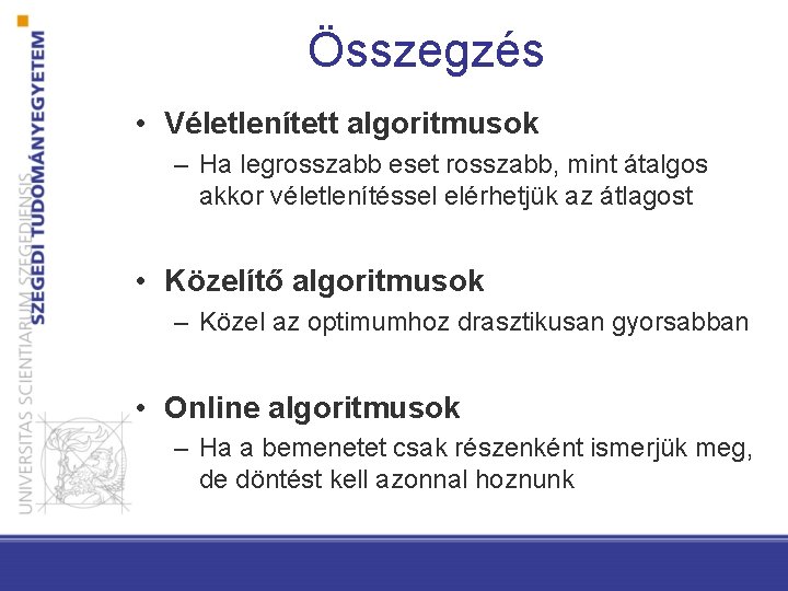 Összegzés • Véletlenített algoritmusok – Ha legrosszabb eset rosszabb, mint átalgos akkor véletlenítéssel elérhetjük