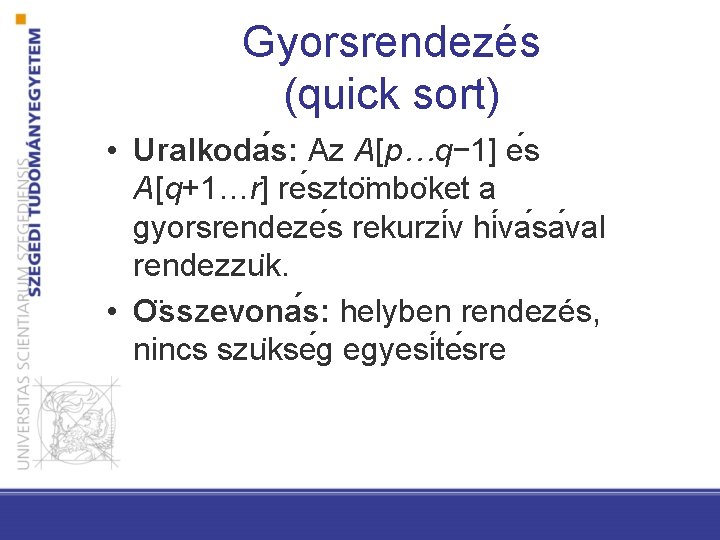 Gyorsrendezés (quick sort) • Uralkoda s: Az A[p…q− 1] e s A[q+1…r] re szto