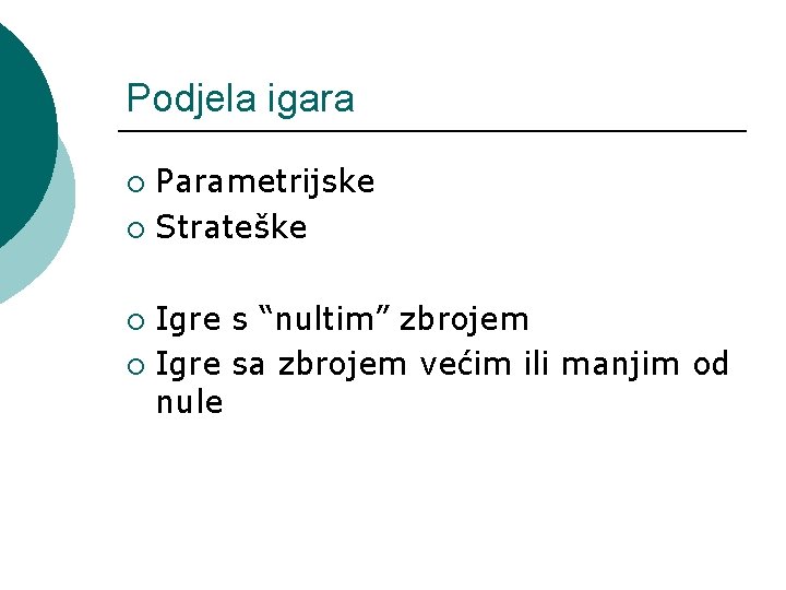 Podjela igara Parametrijske ¡ Strateške ¡ Igre s “nultim” zbrojem ¡ Igre sa zbrojem