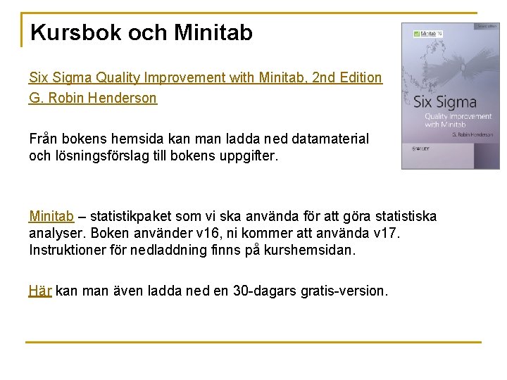 Kursbok och Minitab Six Sigma Quality Improvement with Minitab, 2 nd Edition G. Robin Kursbok och Minitab Six Sigma Quality Improvement with Minitab, 2 nd Edition G. Robin