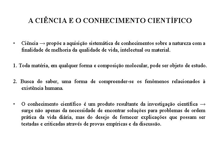 A CIÊNCIA E O CONHECIMENTO CIENTÍFICO • Ciência → propõe a aquisição sistemática de