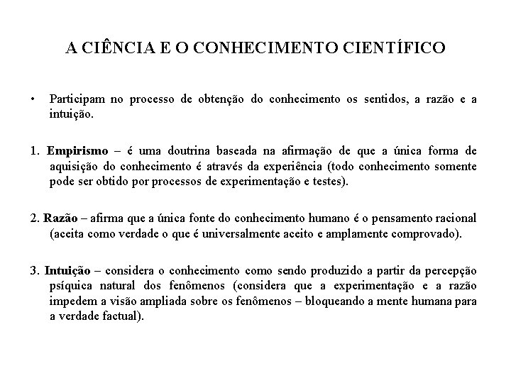 A CIÊNCIA E O CONHECIMENTO CIENTÍFICO • Participam no processo de obtenção do conhecimento