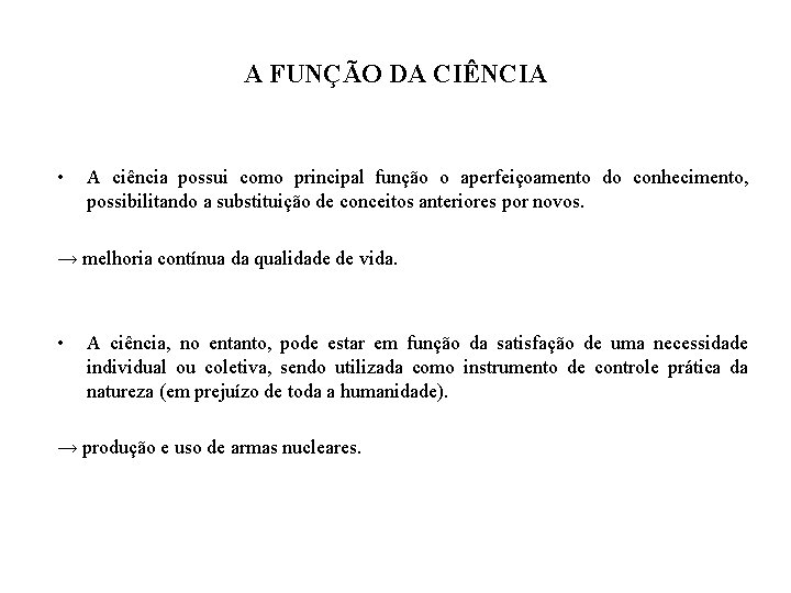 A FUNÇÃO DA CIÊNCIA • A ciência possui como principal função o aperfeiçoamento do