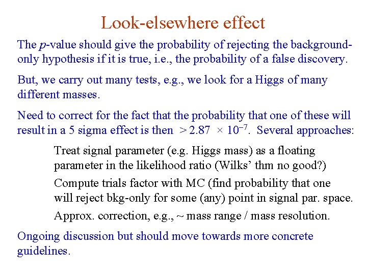 Look-elsewhere effect The p-value should give the probability of rejecting the backgroundonly hypothesis if