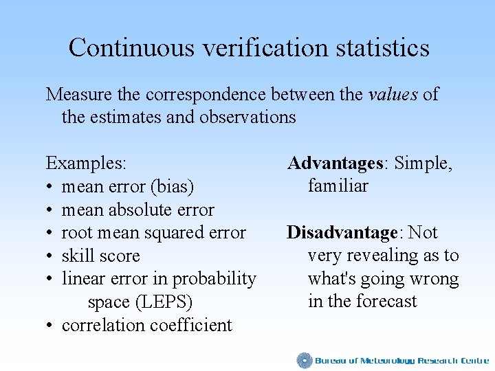 Continuous verification statistics Measure the correspondence between the values of the estimates and observations