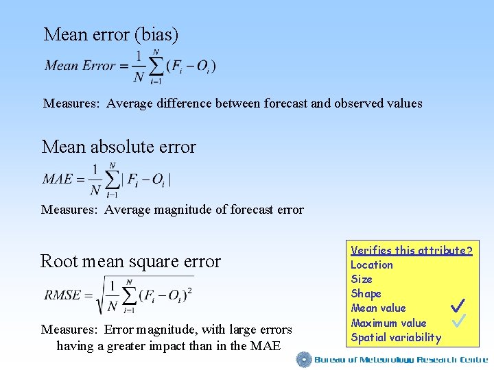 Mean error (bias) Measures: Average difference between forecast and observed values Mean absolute error