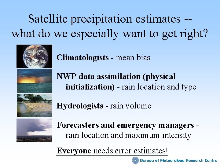 Satellite precipitation estimates -what do we especially want to get right? Climatologists - mean